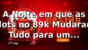 A Noite em que as Slots no 89k Mudaram Tudo para um Analista de TI