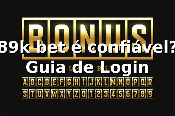 89k bet é confiável? Guia de Login ✅